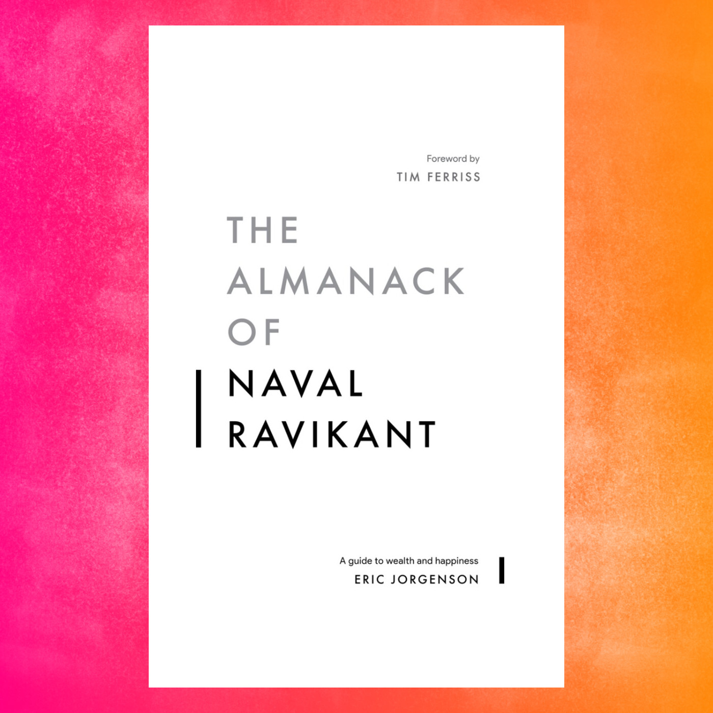 The Almanack of Naval Ravikant by Eric Jorgenson